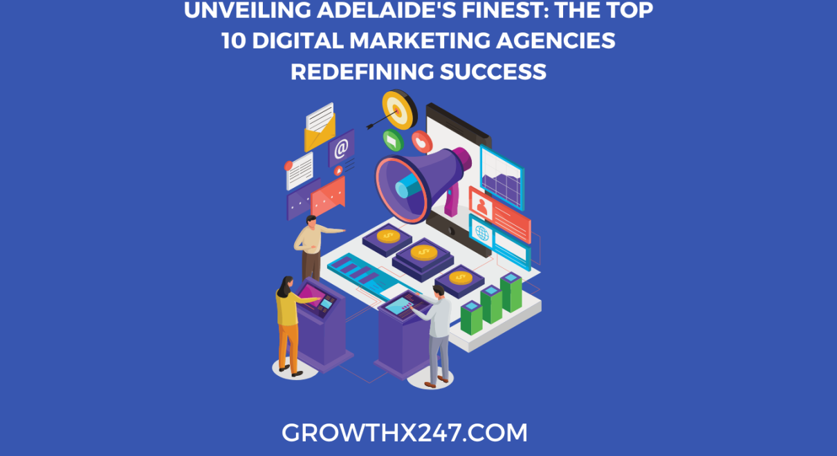 Unveiling Adelaide's Finest: The Top 10 Digital Marketing Agencies Redefining Success
